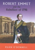 Cover: Robert Emmet and the 1798 Rebellion: Vol 1 - Irish Academic Press Ltd