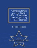 Cover: Commentaries on the Gallic War. Translated Into English by T. Rice Holmes - War College Series - War College Series