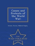 Cover: Causes and Pretexts of the World War; - War College Series - War College Series