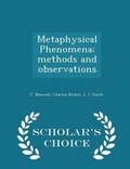 Cover: Metaphysical Phenomena; Methods and Observations - Scholar's Choice Edition - Scholar's Choice