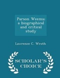 Cover: Parson Weems; A Biographical and Critical Study - Scholar's Choice Edition - Scholar's Choice