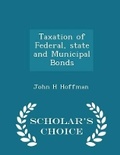 Cover: Taxation of Federal, State and Municipal Bonds - Scholar's Choice Edition - Scholar's Choice