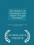 Cover: The History of Conspiracy and Abuse of Legal Procedure - Scholar's Choice Edition - Scholar's Choice