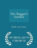 Cover: The Beggar's Garden - Scholar's Choice Edition - Scholar's Choice