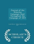 Cover: Journal of the Waterloo Campaign; Kept Throughout the Campaign of 1815 - Scholar's Choice Edition - Scholar's Choice
