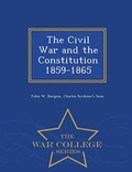 Cover: The Civil War and the Constitution 1859-1865 - War College Series - War College Series