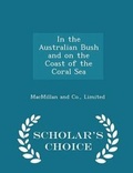 Cover: In the Australian Bush and on the Coast of the Coral Sea - Scholar's Choice Edition - Scholar's Choice