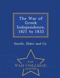Cover: The War of Greek Independence, 1821 to 1833 - War College Series - War College Series