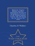Cover: Memorial, Virginia Military Institute. Biographical Sketches of the Graduates and Eleves of the Virginia Military Institue Who Fell During the War Between the States - War College Series - War College Series