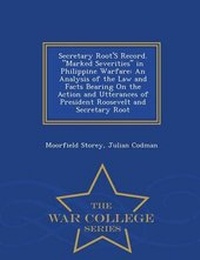 Enlarge image Cover: Secretary Root's Record. Marked Severities in Philippine Warfare - War College Series