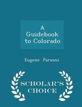 Cover: A Guidebook to Colorado - Scholar's Choice Edition - Scholar's Choice