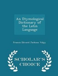 Abbildung von: An Etymological Dictionary of the Latin Language - Scholar's Choice Edition - Scholar's Choice