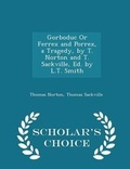 Cover: Gorboduc or Ferrex and Porrex, a Tragedy, by T. Norton and T. Sackville, Ed. by L.T. Smith - Scholar's Choice Edition - Scholar's Choice