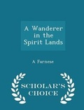 Cover: A Wanderer in the Spirit Lands - Scholar's Choice Edition - Scholar's Choice