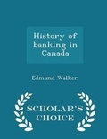 Cover: History of Banking in Canada - Scholar's Choice Edition - Scholar's Choice