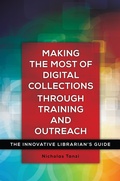 Cover: Making the Most of Digital Collections through Training and Outreach - Libraries Unlimited Inc