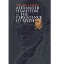 Cover: Alexander Hamilton and the Persistence of Myth - University Press of Kansas