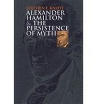 Enlarge image Cover: Alexander Hamilton and the Persistence of Myth - University Press of Kansas