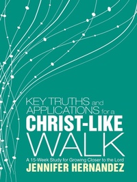 Enlarge image Cover: Key Truths and Applications for a Christ-Like Walk - WestBow Press
