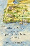 Cover: Atlantic Africa and the Spanish Caribbean, 1570-1640 - The University of North Carolina Press