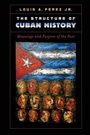 Cover: The Structure of Cuban History - The University of North Carolina Press