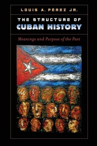 Enlarge image Cover: The Structure of Cuban History - The University of North Carolina Press