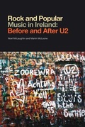 Cover: Rock and Popular Music in Ireland Before and After U2 - Irish Academic Press Ltd