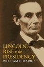 Cover: Lincoln's Rise to the Presidency - University Press of Kansas