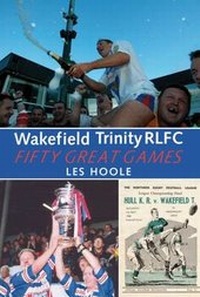 Abbildung von: Wakefield Trinity: 50 Great Games - DB Publishing