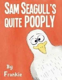Enlarge image Cover: Sam Seagull's Quite Pooply - Bookbaby