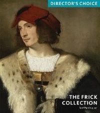Enlarge image Cover: Frick Collection: Director's Choice - Scala Arts & Heritage Publishers Ltd
