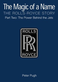 Enlarge image Cover: The Magic of a Name: The Rolls-Royce Story, Part 2 - Icon Books