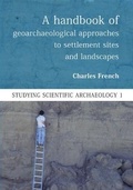 Cover: A Handbook of Geoarchaeological Approaches to Settlement Sites and Landscapes - Oxbow Books
