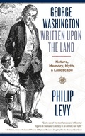 Cover: George Washington Written Upon the Land - West Virginia University Press