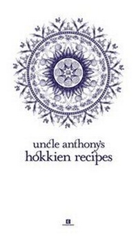 Abbildung von: Uncle Anthony's Hokkien Recipes - Epigram Books