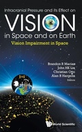Cover: Intracranial Pressure And Its Effect On Vision In Space And On Earth: Vision Impairment In Space - World Scientific Publishing Co Pte Ltd