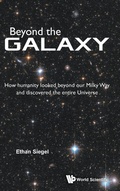 Cover: Beyond The Galaxy: How Humanity Looked Beyond Our Milky Way And Discovered The Entire Universe - World Scientific Publishing Co Pte Ltd