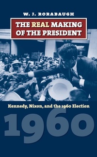 Enlarge image Cover: The Real Making of the President - University Press of Kansas