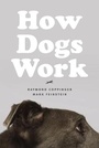 Cover: How Dogs Work - University of Chicago Press