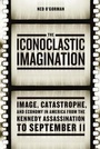 Cover: The Iconoclastic Imagination - University of Chicago Press