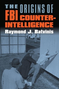 Enlarge image Cover: The Origins of FBI Counterintelligence - University Press of Kansas
