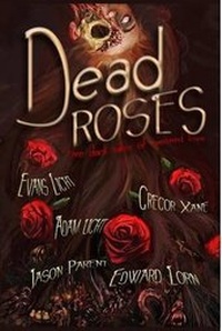 Enlarge image Cover: Dead Roses: Five Dark Tales of Twisted Love - Lulu.com