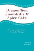 Cover: Dragonflies, Snowdrifts and Spice Cake - Finding Inspiration in Everyday Things - FriesenPress