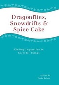 Cover: Dragonflies, Snowdrifts and Spice Cake - Finding Inspiration in Everyday Things - FriesenPress