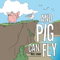 Enlarge image Cover: And Pig Can Fly - AUTHORHOUSE