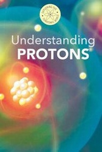 Enlarge image Cover: Understanding Protons - Cavendish Square Publishing