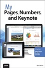 Cover: My Pages, Numbers, and Keynote (for Mac and iOS) - Addison Wesley