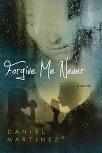 Enlarge image Cover: Forgive Me Never - Daniel Martinez Publishing