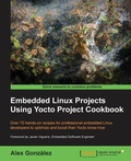 Cover: Embedded Linux Projects Using Yocto Project Cookbook - Packt Publishing