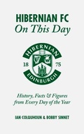 Cover: Hibernian FC On This Day - Pitch Publishing Ltd